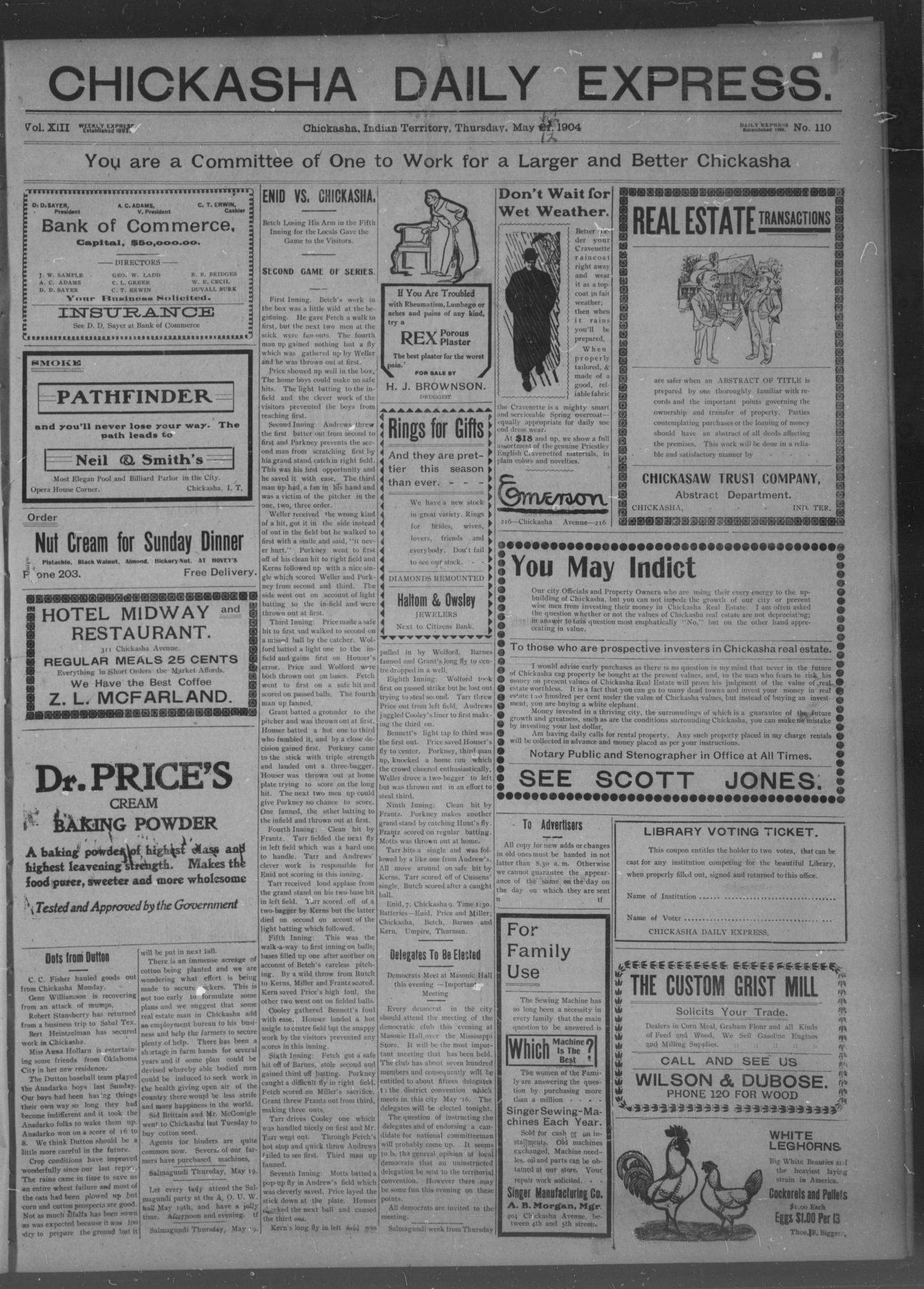 Chickasha Daily Express. (Chickasha, Indian Terr.), Vol. 13, No. 110, Ed. 1 Thursday, May 12, 1904
                                                
                                                    [Sequence #]: 1 of 4
                                                