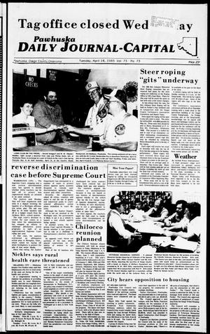 Pawhuska Daily Journal-Capital (Pawhuska, Okla.), Vol. 75, No. 75, Ed. 1 Tuesday, April 16, 1985