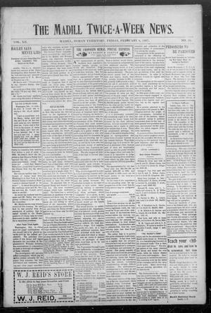 The Madill Twice--A--Week News. (Madill, Indian Terr.), Vol. 12, No. 38, Ed. 1 Friday, February 8, 1907
