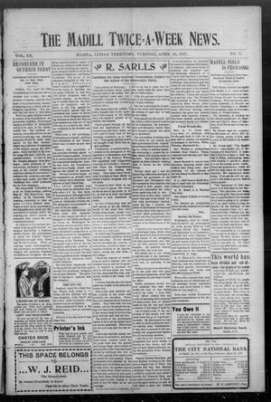 The Madill Twice--A--Week News. (Madill, Indian Terr.), Vol. 12, No. 57, Ed. 1 Tuesday, April 16, 1907