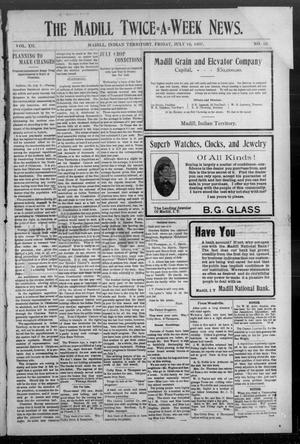 The Madill Twice--A--Week News. (Madill, Indian Terr.), Vol. 12, No. 82, Ed. 1 Friday, July 12, 1907