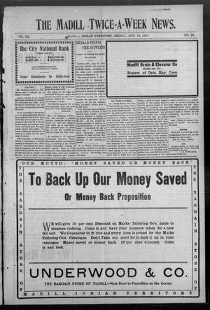 The Madill Twice--A--Week News. (Madill, Indian Terr.), Vol. 12, No. 96, Ed. 1 Friday, August 30, 1907